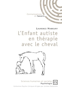 Laurence Hameury - L'enfant autiste en thérapie avec le cheval - Un soin complémentaire validé par la recherche.