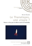Sylvie Classe - Le thanatopos, une utopie ? - Penser un lieu pour le défunt avant les funérailles.