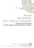 Benoît Tine - Sociologie des centres d'appels - Usages sociaux de l'emploi en Occident et défis culturels des délocalisations en Afrique.