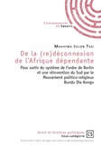 Mahatma Julien Tazi - De la (re)déconnexion de l'Afrique dépendante - Pour sortir du système de l'ordre de Berlin et une réinvention du Sud par le mouvement politico-religieux Bundu Dia Kongo.