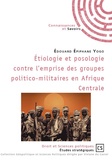 Edouard Epiphane Yogo - Etiologie et posologie contre l'emprise des groupes politico-militaires en Afrique centrale.