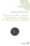 François Girault et Philippe Bouysse - Pierres sacrées, pierres précieuses, matériaux et métaux dans la Bible.