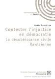 Aurel Avocétien - Contester l'injustice en démocratie - La désobéissance civile rawlsienne.
