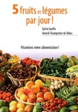 Sylvie Jouffa et Annick Champetier de Ribes - 5 fruits et légumes par jour ! - Mode d'emploi, recettes et menus de saison.