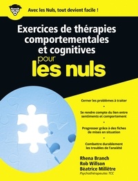 Rhena Branch et Rob Willson - Exercices de thérapies comportementales et cognitives pour les Nuls.