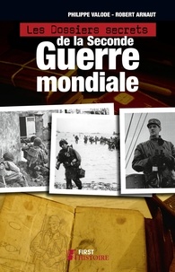 Philippe Valode et Robert Arnaut - Les dossiers secrets de la Seconde Guerre mondiale.