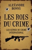 Alexandre Bonny - Les rois du crime - Volume 2, Les icônes du crime international.