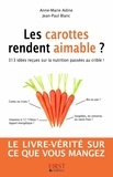 Jean-Paul Blanc et Anne-Marie Adine - Les carottes rendent aimable ? - 313 idées reçues sur la nutrition passées au crible !.