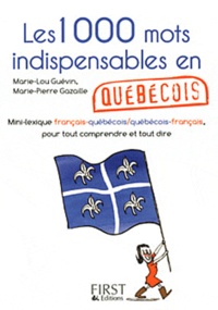 Marie-Pierre Gazaille et Marie-Lou Guévin - Les 1000 mots indispensables en québécois.