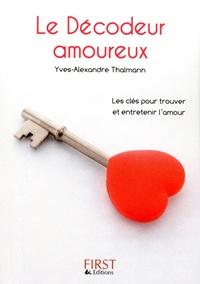 Yves-Alexandre Thalmann - Le Décodeur amoureux - Toutes les astuces pour trouver l'amour... et le faire durer.