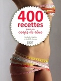 Isabelle Lauras et Nathalie Vogtlin - 400 recettes pour un corps de rêve.