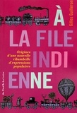 Gilles Guilleron - A la file indienne - Origines d'une nouvelle ribambelle d'expressions populaires.