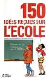 Christian Camara et Claudine Gaston - 150 idées reçues sur l'école.