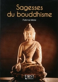 Fabrice Midal - Sagesses du bouddhisme - Les plus belles paroles de Bouddha et des grands maîtres de cette tradition.