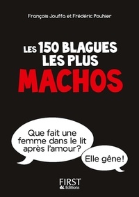 François Jouffa et Frédéric Pouhier - Les 150 blagues les plus machos - Interdit aux femmes (sauf à celles qui ont de l'humour).