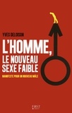 Yves Deloison - L'homme, le nouveau sexe faible - Manifeste pour un nouveau mâle.