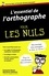 Françoise Ravez et Marianne Gobeaux - L'Essentiel de l'orthographe pour les Nuls.