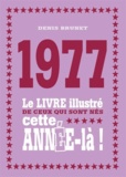 Denis Brunet - 1977 - Le livre illustré de ceux qui sont nés cette année-là !.