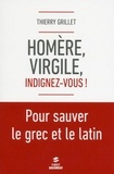 Thierry Grillet - Homère, Virgile, indignez-vous !.