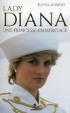Katia Alibert - Lady Diana - Une princesse en héritage.