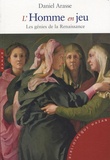 Daniel Arasse - L'Homme en jeu - Les génies de la Renaissance.