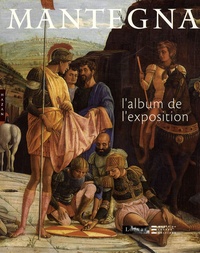 Arturo Galansino et Giovanni Agosti - Mantegna - L'album de l'exposition.