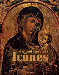 Tania Velmans - Le grand livre des Icônes - Des origines à la chute de Byzance.