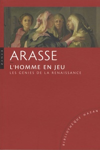 Daniel Arasse - L'homme en jeu - Les génies de la Renaissance.