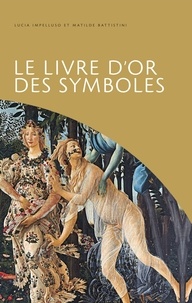 Matilde Battistini et Lucia Impelluso - Le livre d'or des symboles.