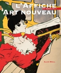 Alain Weill - L'affiche au temps de l'art nouveau.