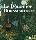 Gabriella Belli et Guy Cogeval - Le Douanier Rousseau - L'innocence archaïque.