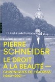 Pierre Schneider - Le droit à la beauté - Chroniques de L'Express (1960-1992).