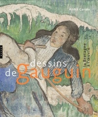 André Cariou - Dessins de Gauguin - La Bretagne à l'oeuvre.