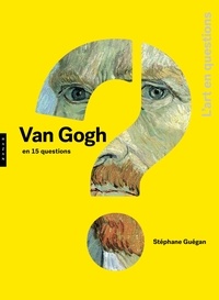 Stéphane Guégan - Vincent Van Gogh en 15 questions.