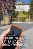Dario Gamboni et Libero Gamboni - Le musée comme expérience - Dialogue itinérant sur les musées d'artistes et de collectionneurs.