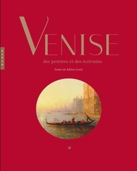 Adrien Goetz - Venise des peintres et des écrivains.