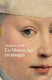 Jacques Le Goff - Un Moyen Age en images.