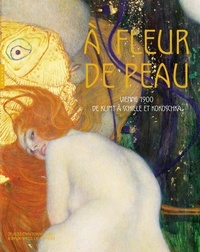 Catherine Lepdor et Camille Lévêque-Claudet - A fleur de peau - Vienne 1900 de Klimt à Schiele et Kokoschka.