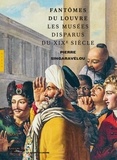 Pierre Singaravélou - Fantômes du Louvre - Les musées disparus du XIXe siècle.