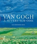 Nienke Bakker et Emmanuel Coquery - Van Gogh à Auvers-sur-Oise - Les derniers mois.