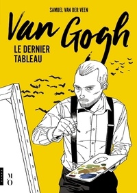 Samuel Van der Veen - Van Gogh - Le dernier tableau.