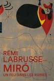 Rémi Labrusse - Miro - Un feu dans les ruines.