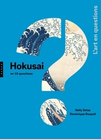 Nelly Delay et Dominique Ruspoli - Hokusai en 15 questions.