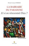 Henri Charles Verdier - La barbarie du paradoxe - Et si on réinventait Dieu ?.