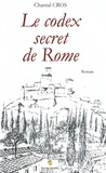 Chantal Cros - Le codex secret de Rome.
