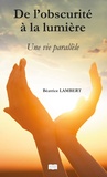 Béatrice Lambert - De l'obscurité à la lumière - Une vie parallèle.