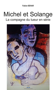Fabien Béhar - Michel et Solange - La compagne du tueur en série.