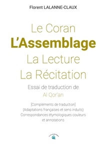 Florent Lalanne-claux - LE CORAN - L'ASSEMBLAGE - LA LECTURE - LA RÉCITATION.