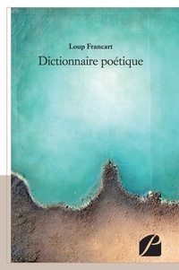 Loup Francart - Dictionnaire poétique.