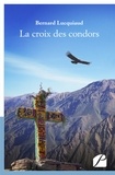 Bernard Lucquiaud - La croix des condors.